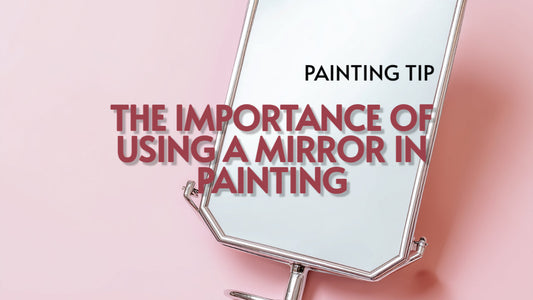 The Importance in Using a Mirror for Painting - New Painting Tip